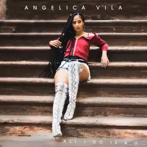 Angelica Vila - All I Do Is 4 U